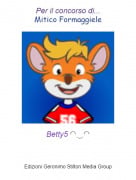 Betty5 ◠‿◠ - Per il concorso di...Mitico Formaggiele