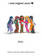 Betty - I miei migliori amici ❤