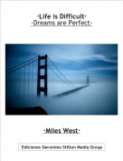 &middot;Miles West&middot; - &middot;Life is Difficult&middot;&middot;Dreams are Perfect&middot;