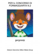 gergossip - PER IL CONCORSO DI FORMAGGIARTA N.2