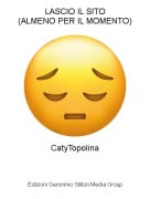 CatyTopolina - LASCIO IL SITO(ALMENO PER IL MOMENTO)