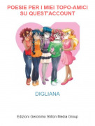 DIGLIANA - POESIE PER I MIEI TOPO-AMICI SU QUEST'ACCOUNT
