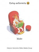 Maite - Estoy enfermita 😖