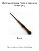 Maite - #Mibrujaconcurso (para el concurso de susgan)