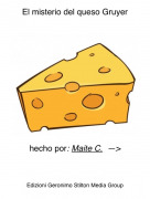 hecho por: Maite C. &mdash;> - El misterio del queso Gruyer