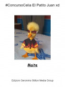 Maite - #ConcursoCelia El Patito Juan xd