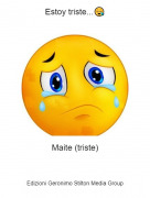Maite (triste) - Estoy triste...😪