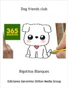 Bigotitos Blanques - Dog friends club