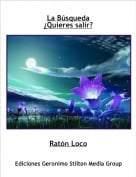 Rat&oacute;n Loco - La B&uacute;squeda&iquest;Quieres salir?