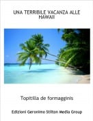 Topitilla de formagginis - UNA TERRIBILE VACANZA ALLE HAWAII