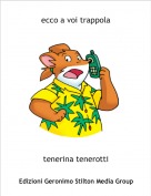 tenerina tenerotti - ecco a voi trappola