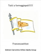 Francescastilton - Tutti a formaggiopoli!!!!!