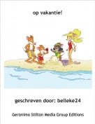 geschreven door: belleke24 - op vakantie!