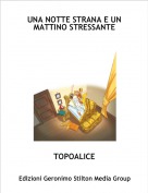 TOPOALICE - UNA NOTTE STRANA E UN MATTINO STRESSANTE