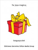 teaguaycolet - !la joya magica&iexcl;