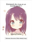 SweetyCheese - Elizhabeth,No vivas en un mundo kawaii 1