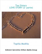 Topilla Modilla - Tea Sisters LOVE STORY (2&deg;parte)