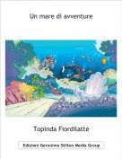 Topinda Fiordilatte - Un mare di avventure