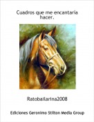 Ratobailarina2008 - Cuadros que me encantar&iacute;a hacer.