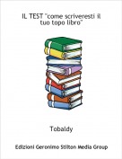 Tobaldy - IL TEST "come scriveresti il tuo topo libro"