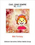 Bibi Fantasy - CIAO, SONO SEMPRE IO, BAO!