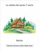 Raulito - La caba&ntilde;a del queso.1&ordm; parte