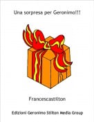 Francescastilton - Una sorpresa per Geronimo!!!