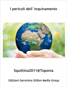 Squittina2011@Toponia - I pericoli dell' inquinamento