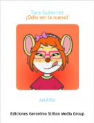 azulilla - Tara Gutierrez&iexcl;Odio ser la nueva!