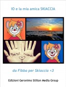 da Fibba per Skiaccia <3 - IO e la mia amica SKIACCIA