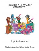 Topitilla Danzerina - L'AMICIZIA E' LA COSA PIU' IMPORTANTE!!