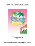 Valeggitutto - UNA SPLENDIDA VACANZA!