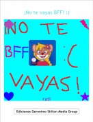 rati - &iexcl;No te vayas BFF! :(