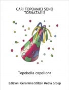 Topobella capellona - CARI TOPOAMICI SONO TORNATA!!!!
