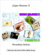 &middot;Periodista Stilton&middot; - &iexcl;S&uacute;per-Ratones 3!