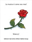Skiaccy! - La musica &egrave; come una rosa!