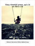 Vero-Trilli---x furby - Vany rimettiti preso, qui c'&egrave; un libro x te
