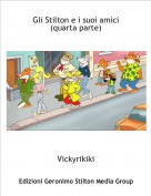 Vickyrikiki - Gli Stilton e i suoi amici(quarta parte)