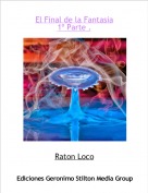 Raton Loco - El Final de la Fantasia1&ordm; Parte .