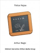 Arthur Magic - Felice Hajoo
