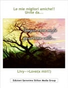 Livy-->Love(x miri!) - Le mie migliori amiche!! Unite da...