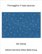 Ale tiptop - Formaggino il topo pauroso