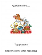 Topapuzzona - Quella mattina...