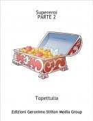 Topettulia - SupereroiPARTE 2