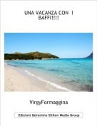 VirgyFormaggina - UNA VACANZA CON  I BAFFI!!!!