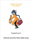 TeaStilTon13 - &iexcl;Adi&oacute;s Paulina!(2&ordm; parte)