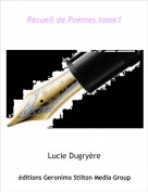 Lucie Dugry&egrave;re - Recueil de Po&egrave;mes tome1