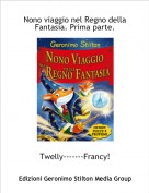 Twelly-------Francy! - Nono viaggio nel Regno della Fantasia. Prima parte.