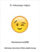 Ratobailarina2008 - El videojuego m&aacute;gico