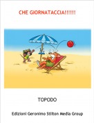 TOPODO - CHE GIORNATACCIA!!!!!!